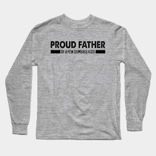 Funny Shirt Men | Proud Father of a Few Dumbass Kids Long Sleeve T-Shirt